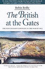 The British at the Gates : The New Orleans Campaign in the War of 1812