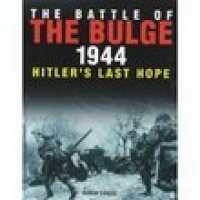The Battle of the Bulge 1944 : Hitler's Last Hope