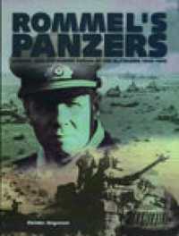 Rommel's Panzers : Rommel and the Panzer Forces of the Blitzkrieg 1940-1942