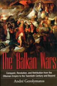 The Balkan Wars : Conquest, Revolution, and Retribution from the Ottoman Empire to the Twentieth Century and Beyond