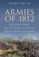 Armies of 1812 : The Grand Armee and the Armies of Austria, Prussia, Russia and Turkey