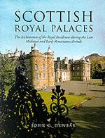 Scottish Royal Palaces : The Architecture of the Royal Residences during the Late Medieval and Early Renaissance Periods