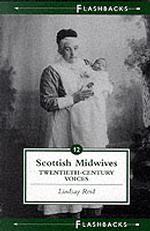 Scottish Midwives : Twentieth-century Voices (Flashbacks Series)