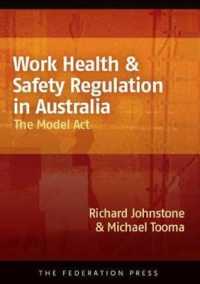 Work Health & Safety Regulation in Australia : The Model Act