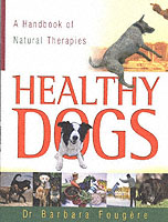 Healthy Dogs : A Handbook of Natural Therapies
