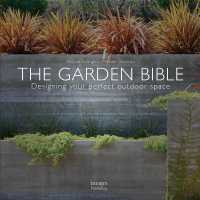 The Garden Bible : Designing Your Perfect Outdoor Space