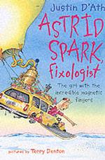 Astrid Spark, Fixologist : The Girl with the Incredible Magnetic Fingers