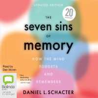 The Seven Sins of Memory : How the Mind Forgets and Remembers