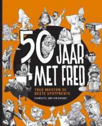 50 Jaar met Fred : Fred Mouton se Beste Spotprente