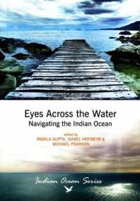 Eyes across the water : Navigating the Indian Ocean (Indian Ocean Series)