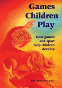 Games Children Play : How Games and Sport Help Children Develop