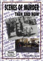 Scenes of Murder: Then and Now -- Hardback