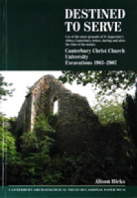 Destined to serve: use of the outer grounds of St Augustine's Abbey, Canterbury before, during and after the time of the monks : Canterbury Christ Church University Excavations 1983-2007 (Cat Occasional Paper)