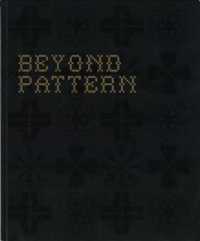 Beyond Pattern : An Exploration into the Cultural Meanings of Pattern through Exhibition, Commission, Publication and Debate