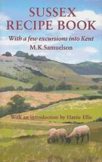 Sussex Recipe Book : With a Few Excursions into Kent (Southover Press Historic Cookery & Housekeeping)