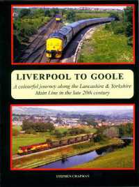 LIVERPOOL TO GOOLE : A Colourful Journey along the Lancashire & Yorkshire Main Line in the Late 20th Century