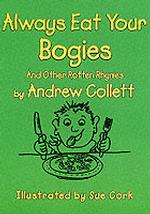 Always Eat Your Bogies : And Other Rotten Rhymes