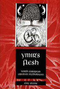 Ymir's Flesh : North European Creation Mythologies