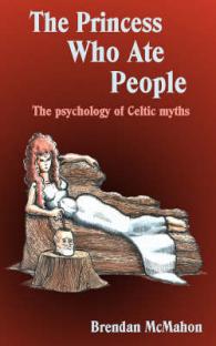 The Princess Who Ate People : The Psychology of Celtic Myths