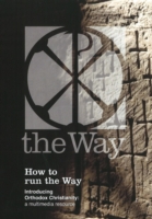 How to Run the Way Boxset : Introducing Orthodox Christianity -- a Multimedia Resource