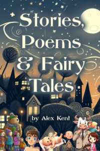 Stories, Poems & Fairy Tales : An Original Collection of Creative Writing by Alex Kent