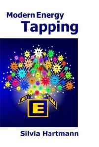 Modern Energy Tapping MET : Engaging the Power of the Positives for Health, Wealth & Happiness