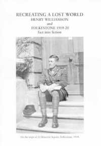 Recreating a Lost World : Henry Williamson and Folkestone,1919-20: Fact into Fiction
