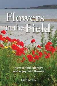 Flowers in the Field : How to Find, Identify and Enjoy Wild Flowers