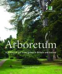 Arboretum : A History of the Trees Grown in Britain and Ireland