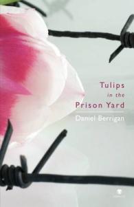 Tulips in the Prison Yard : Selected Poems of Daniel Berrigan -- Paperback