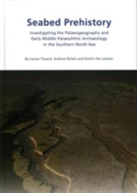 Seabed Prehistory : Investigating the Palaeogeography and Early Middle Palaeolithic Archaeology in the Southern North Sea (Wessex Archaeology Reports)