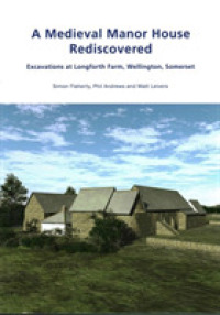 A Medieval Manor House Rediscovered : Excavations at Longforth Farm, Wellington, Somerset
