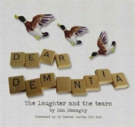 Dear Dementia : The Laughter and the Tears