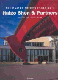 Haigo Shen and Partners : Selected and Current Work (Master Architect Series)