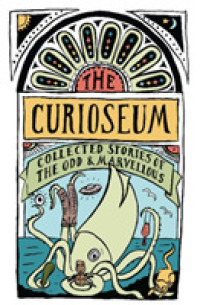 The Curioseum : Collected Stories of the Odd and Marvelous