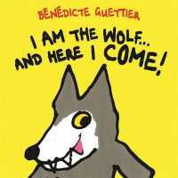 I am the Wolf . . . and Here I Come! （Board Book）