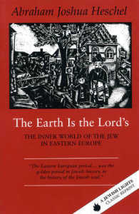 The Earth Is the Lord's : The Inner World of the Jew in Eastern Europe (A Jewish Lights Classic Reprint)