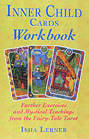 Inner Child Cards Workbook : Further Exercises and Mystical Teachings from the Fairy-Tale Tarot