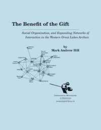 The Benefit of the Gift : Social Organization and Expanding Networks of Interaction in the Western Great Lakes Archaic (International Monographs in Prehistory: Archaeological Series)