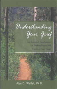 Understanding Your Grief : Ten Essential Touchstones for Finding Hope and Healing Your Heart (Understanding Your Grief)