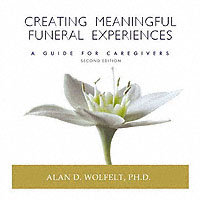 Creating Meaningful Funeral Experiences : A Guide for Caregivers