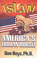 Islam - America's Trojan Horsel : A Christian Looks at Islam