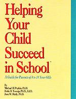 Helping Your Child Succeed in School : A Guide for Parents of 4 to 14 Year Olds