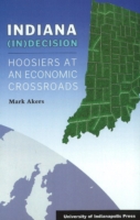 Indiana in Decision : Hoosiers at an Economic Crossroads