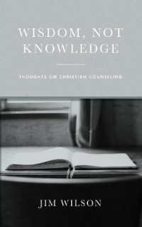 Wisdom, Not Knowledge : Thoughts on Christian Counseling