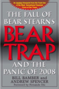 Bear-trap : The Fall of Bear Stearns & the Panic of 2008 -- Paperback / softback