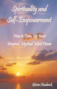 Spirituality and Self-Empowerment : How to Open Up Your Magical, Mystical Mind Power