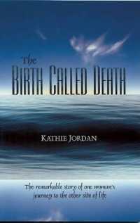 The Birth Called Death : The Remarkable Story of One Woman's Journey to the Other Side of Life