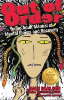 Out of Order : Young Adult Manual of Mental Illness and Recovery: Mental Illnesses, Personality Disorders, Learning Problems, Intellectual Disabilitie