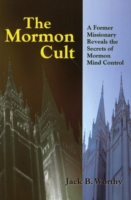 The Mormon Cult : A Former Missionary Reveals the Secrets of Mormon Mind Control
